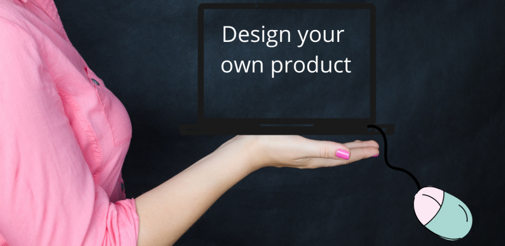 Design your own product
